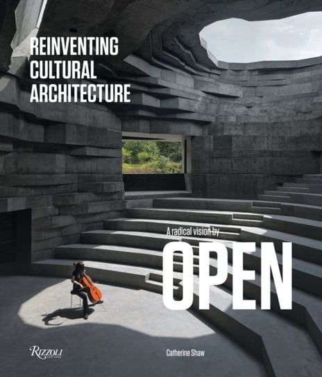 Reinventing Cultural Architecture: A Radical Vision by OPEN Shaw Catherine, Chen Aric
