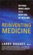 Reinventing Medicine: Beyond Mind-Body to a New Era of Healing Dossey Larry