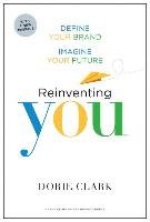 Reinventing You: Define Your Brand, Imagine Your Future Clark Dorie