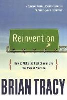 Reinvention: How to Make the Rest of Your Life the Best of Your Life Tracy Brian