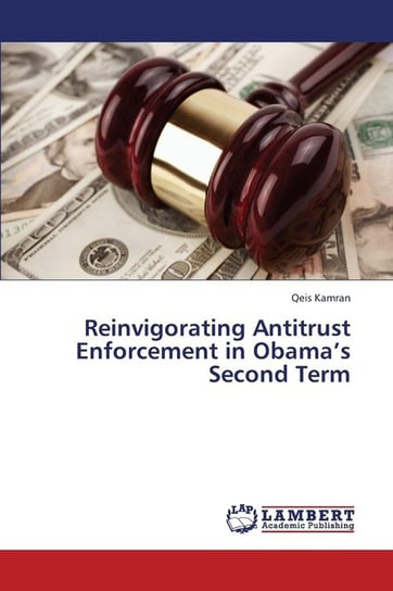 Reinvigorating Antitrust Enforcement in Obama's Second Term Kamran Qeis