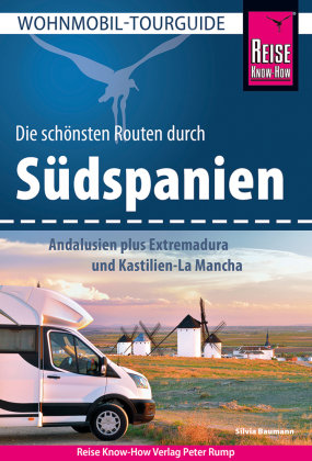 Reise Know-How Wohnmobil-Tourguide Südspanien: Andalusien plus Extremadura und Kastilien-La Mancha Reise Know-How Verlag Peter Rump