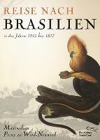 Reise nach Brasilien in den Jahren 1815 bis 1817 Prinz Zu Wied-Neuwied Maximilian