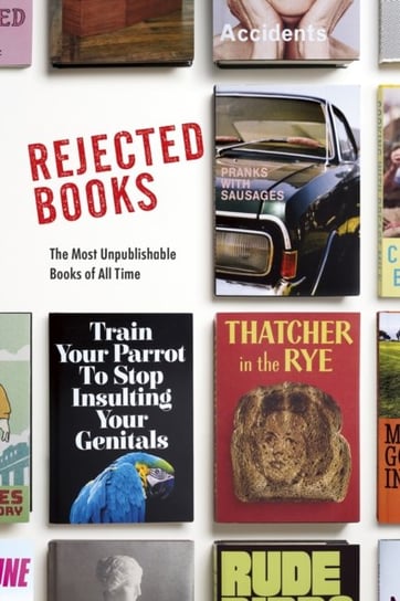 Rejected Books: The Most Unpublishable Books of All Time Johnson Graham