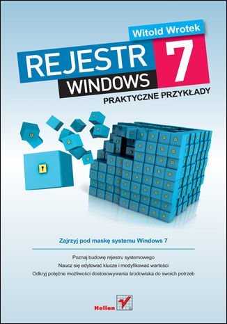 Rejestr Windows 7. Praktyczne przykłady Wrotek Witold