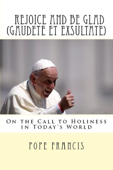 Rejoice and be glad (Gaudete et Exsultate) Pope Francis