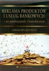 Reklama produktów i usług bankowych - jej perswazyjność i konsekwencje Krzyścin Mirosława