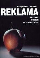 Reklama. Przekaz, odbióe, interpretacja Albin Krzysztof