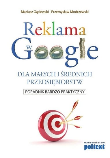Reklama w Google dla małych i średnich przedsiębiorstw Gąsiewski Mariusz, Modrzewski Przemysław