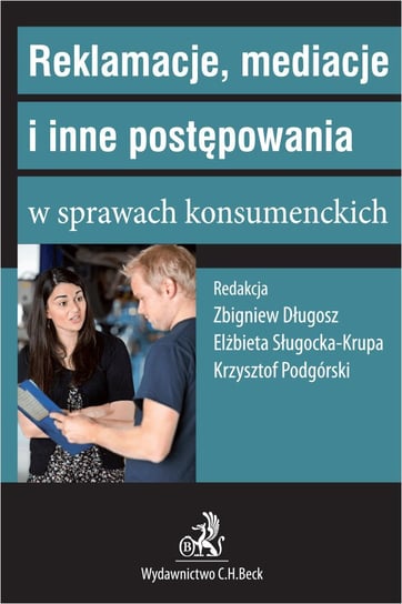 Reklamacje mediacje i inne postępowania w sprawach konsumenckich Sługocka-Krupa Elżbieta, Podgórski Krzysztof, Długosz Zbigniew