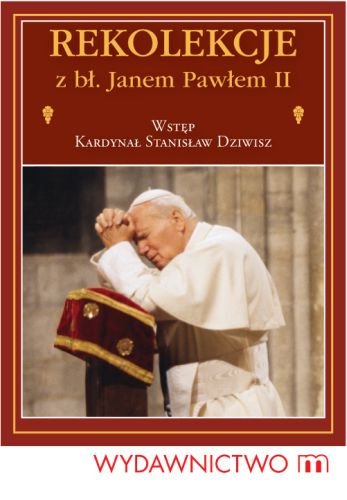 Rekolekcje z bł. Janem Pawłem II Jan Paweł II