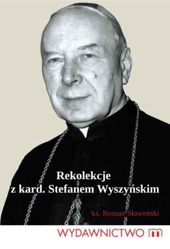 Rekolekcje z Kardynałem Stefanem Wyszyńskim Sławeński Roman