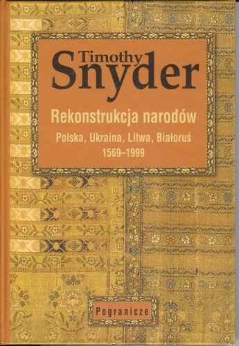 Rekonstrukcja Narodów Polska, Ukraina, Litwa, Białoruś 1569-1999 Snyder Timothy