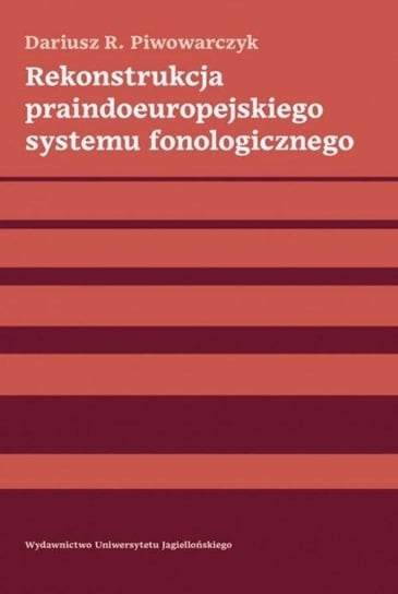 Rekonstrukcja praindoeuropejskiego systemu fonologicznego Piwowarczyk Dariusz R.