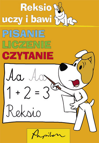 Reksio uczy i bawi. Pisanie, liczenie, czytanie Opracowanie zbiorowe