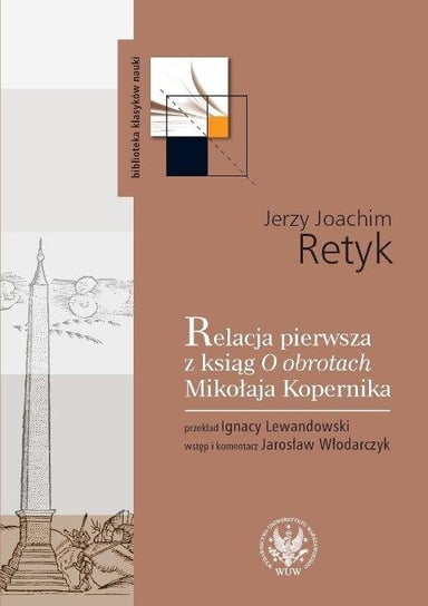 Relacja pierwsza z ksiąg O obrotach Mikołaja Kopernika Retyk Jerzy Joachim