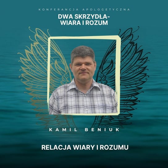 Relacja wiary i rozumu - Kamil Beniuk [Dwa skrzydła - wiara i rozum] - Fundacja Prodoteo - podcast Opracowanie zbiorowe