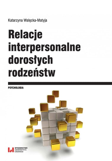 Relacje interpersonalne dorosłych rodzeństw w aspekcie funkcjonowania psychospołecznego i krytycznych wydarzeń życiowych - ebook PDF Walęcka-Matyja Katarzyna