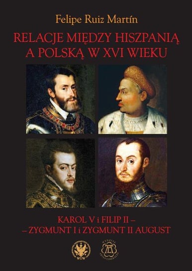 Relacje między Hiszpanią a Polską w XVI wieku Martin Felipe Ruiz