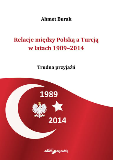 Relacje między Polską a Turcją w latach 1989-2014 Burak Ahmet