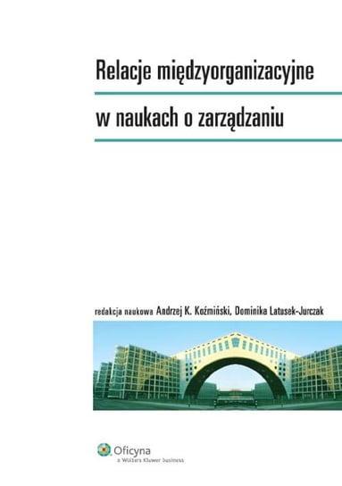 Relacje międzyorganizacyjne w naukach o zarządzaniu Opracowanie zbiorowe