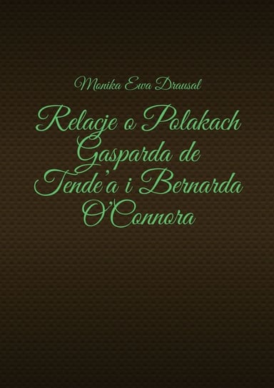 Relacje o Polakach Gasparda de Tende’a i Bernarda O’Connora Monika Drausal