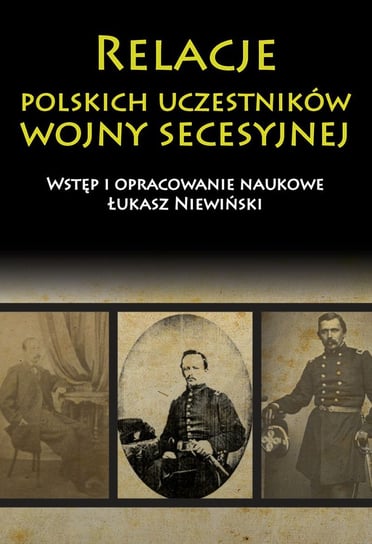 Relacje polskich uczestników wojny secesyjnej Opracowanie zbiorowe