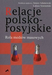 Relacje polsko-rosyjskie. Rola mediów masowych Adamowski Janusz, Szurmiński Łukasz