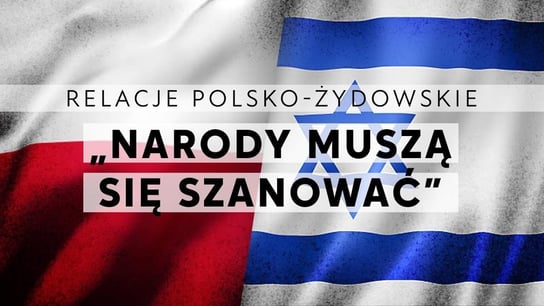 Relacje polsko-żydowskie – „Narody muszą się szanować” | Reportaż TV - Idź Pod Prąd Nowości - podcast Opracowanie zbiorowe