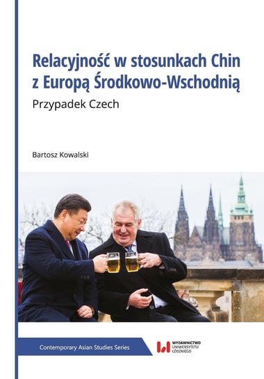 Relacyjność w stosunkach Chin z Europą Środkowo-Wschodnią. Przypadek Czech Bartosz Kowalski