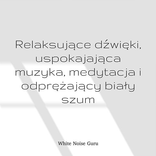 Relaksujące dźwięki - uspokajająca muzyka, medytacja i odprężający biały szum White Noise Guru