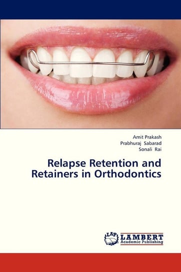 Relapse Retention and Retainers in Orthodontics Prakash Amit