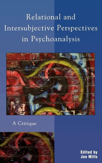 Relational and Intersubjective Perspectives in Psychoanalysis Mills Jon