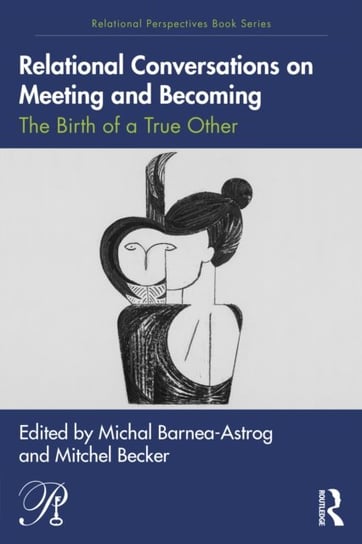 Relational Conversations on Meeting and Becoming: The Birth of a True Other Taylor & Francis Ltd.