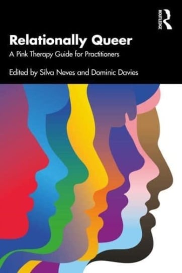 Relationally Queer: A Pink Therapy Guide for Practitioners Silva Neves