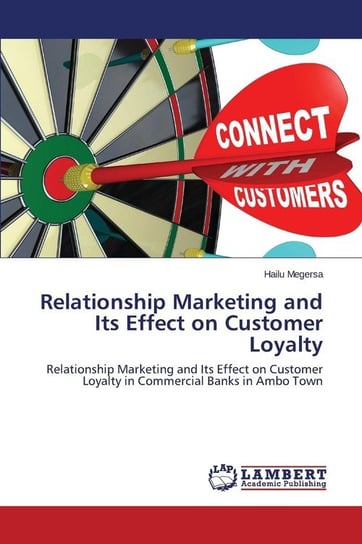 Relationship Marketing and Its Effect on Customer Loyalty Megersa Hailu