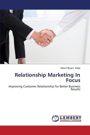 Relationship Marketing in Focus Vidal Elbert Bryan