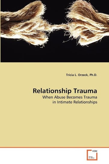 Relationship Trauma Orzeck Ph.D. Tricia L.
