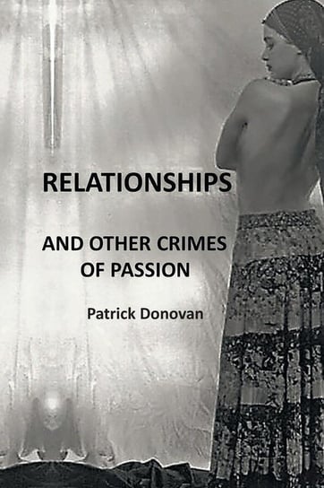 Relationships and Other Crimes of Passion Donovan Patrick