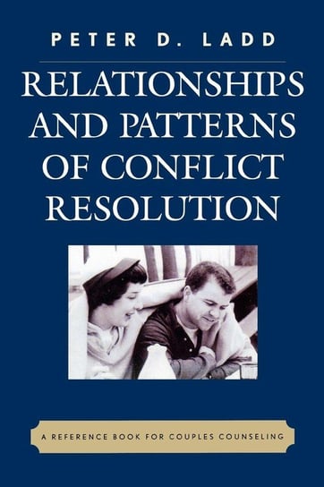 Relationships and Patterns of Conflict Resolution Ladd Peter D.