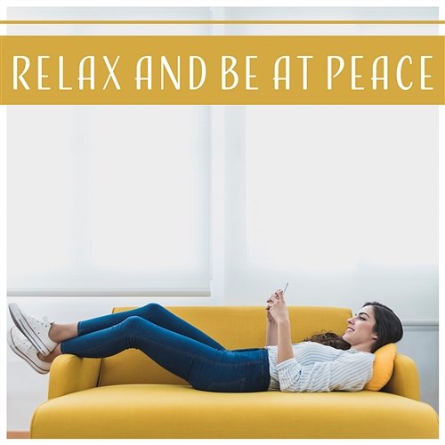 Relax and Be at Peace - 50 Ways to Create a Peaceful Atmosphere, Mind Relaxation, Meditation, Emotional Stability Relaxing Music Oasis