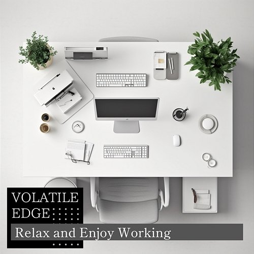 Relax and Enjoy Working Volatile Edge