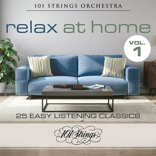 Relax at Home: 25 Easy Listening Classics, Vol. 1 101 Strings Orchestra