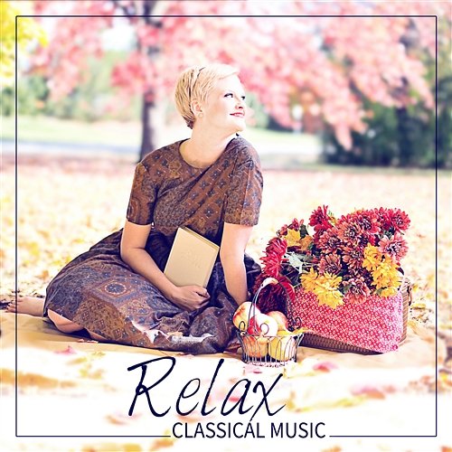 Relax: Classical Music for Well Being, Relaxing Mind & Better Mood Wladimir Holek