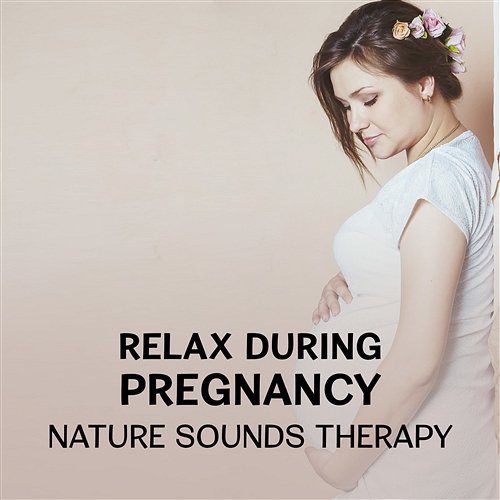 Relax During Pregnancy - Nature Sounds Therapy, New Age for Future Moms, Stress Relief, Peaceful Music for Labor, Prenatal Yoga Positions Future Moms Academy