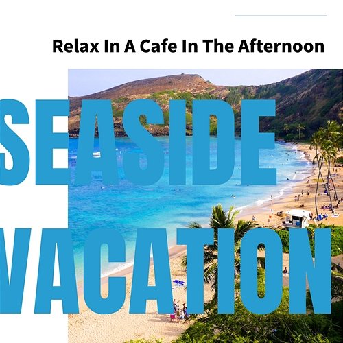 Relax in a Cafe in the Afternoon Seaside Vacation