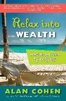 Relax Into Wealth: How to Get More by Doing Less Cohen Alan