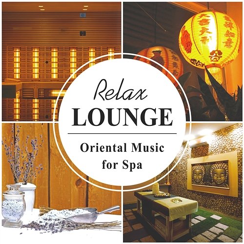 Relax Lounge - Oriental Music for Spa: Ultimate Zen Healing Therapy, Total Stress Relief, Natural Relaxing Sounds, Oriental Massage Ambience, Aromatherapy Treatment, Spa & Welness Serenity Oriental Music Zone