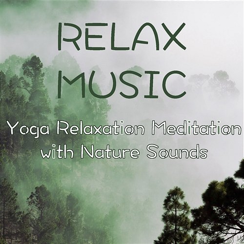 Relax Music – Yoga Relaxation Meditation with Nature Sounds Relaxing Yoga Zone