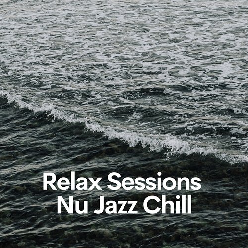 Relax Sessions, Nu Jazz Chill Chillout & Nu Jazz